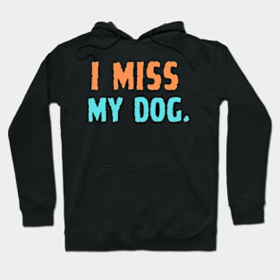 i miss my dog Hoodie